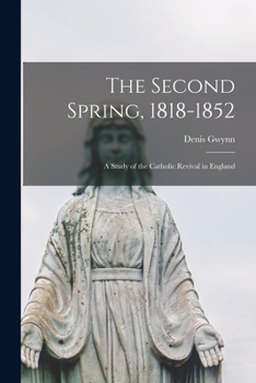 Paperback The Second Spring, 1818-1852: a Study of the Catholic Revival in England Book