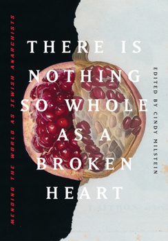 Paperback There Is Nothing So Whole as a Broken Heart: Mending the World as Jewish Anarchists Book