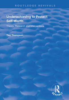 Paperback Underachieving to Protect Self-Worth: Advice for Teachers, Teacher-Educators and Counsellors Book