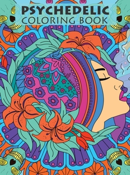 Hardcover Psychedelic Coloring Book For Adults: Trippy Designs And Stress Relieving Art For Stoners Book
