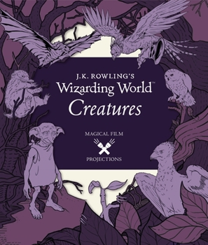 Hardcover J.K. Rowling's Wizarding World: Magical Film Projections: Creatures Book