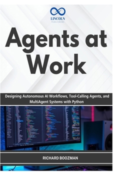 Paperback Agents at Work: Designing Autonomous AI Workflows, Tool-Calling Agents, and MultiAgent Systems with Python Book