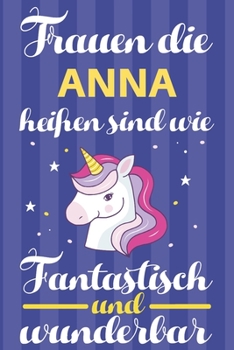 Paperback Notizbuch: Frauen Die Anna Hei?en Sind Wie Einh?rner (120 linierte Seiten, Softcover) Tagebebuch, Reisetagebuch, Skizzenbuch F?r [German] Book