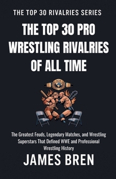 The Top 30 Pro Wrestling Rivalries of all Time