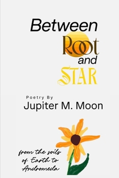 Paperback Between Root and Star: From The Soils of Earth to Andromeda Book