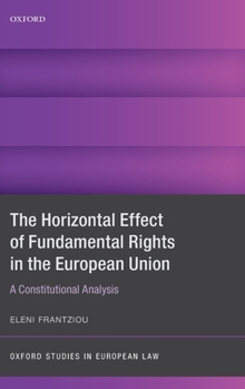 The Horizontal Effect of Fundamental Rights in the European Union: A Constitutional Analysis