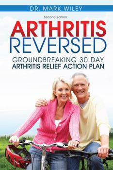 Paperback Arthritis Reversed: 30 Days to Lasting Relief from Joint Pain and Arthritis Book