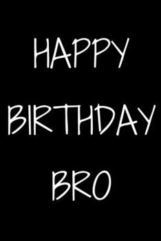 Happy birthday Bro Notebook Gift For Brother/Friend, Journal Gift, 120 Pages, 6x9, Soft Cover, Matte Finish