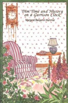 Paperback Dim time and history on a garrison clock: A collection of poetry Book