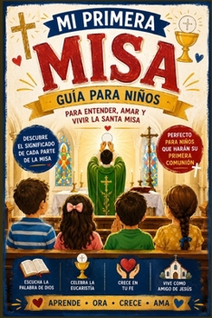 Paperback La Santa Misa para Niños: Una guía sencilla para comprender cada oración, respuesta y parte de la Misa católica. [Spanish] Book