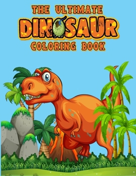 Paperback The ultimate Dinosaur Coloring Book: dinosaur coloring book for adult the ultimate dinosaur coloring book for kids Book