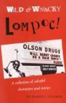 Paperback Wild and Whacky Lompoc!: A Collection of Colorful Characters and Stories Book