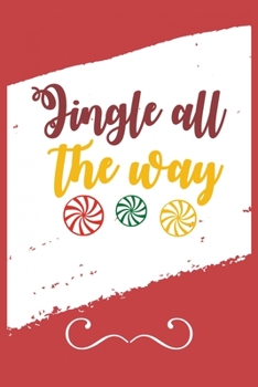 Jingle All the Way: Funny and Cute Secret Santa Gag Gift With -Jingle All the Way- On The Cover | Blank Lined Notebook Journal | Novelty Christmas ... Coworkers Gift | 100 Pages 6 x 9 Format