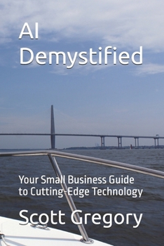 Paperback AI Demystified: Your Small Business Guide to Cutting-Edge Technology Book