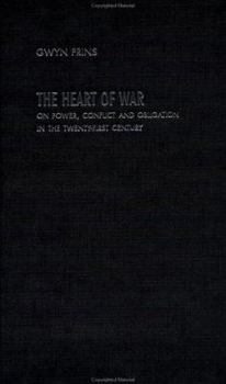 Hardcover The Heart of War: On Power, Conflict and Obligation in the Twenty-First Century Book