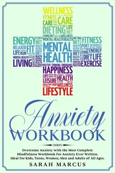 Paperback Anxiety Workbook: Overcome Anxiety with The Most Complete Mindfulness Workbook for Anxiety Ever Written. Ideal for Kids, Teens, Women, M Book