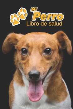 Mi Perro Libro de salud: Jack Russell Terrier | 109 páginas 15cm x 23cm A5 | Cuaderno para llenar | Agenda de Vacunas | Seguimiento Médico | Visitas ... de un Perro | Contactos (Spanish Edition)