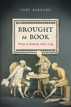 Hardcover Brought to Book: Print in Ireland, 1680-1784 Book