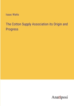 Paperback The Cotton Supply Association its Origin and Progress Book