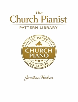 Paperback The Church Pianist Pattern Library: The Practical Church Piano Resource Book in All 12 Keys Book