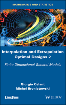 Hardcover Interpolation and Extrapolation Optimal Designs 2: Finite Dimensional General Models Book