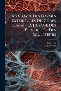 Paperback Anatomie Des Formes Extérieures Du Corps Humain, À L'usage Des Peintres Et Des Sculpteurs: Avec Un Atlas ... [Afrikaans] Book