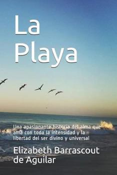 Paperback La Playa: Una Apasionante Historia del Alma Que AMA Con Toda La Intensidad Y La Libertad del Ser Divino Y Universal [Spanish] Book