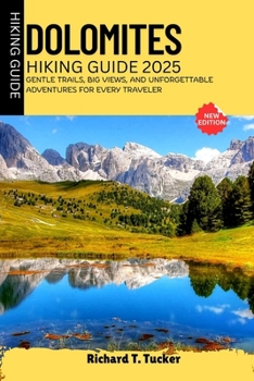 Paperback Dolomites Hiking Guide 2025: Gentle Trails, Big Views, and Unforgettable Adventures for Every Traveler Book