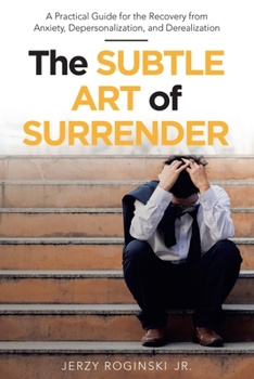 Paperback The Subtle Art of Surrender: A Practical Guide for the Recovery from Anxiety, Depersonalization, and Derealization Book