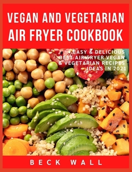 Paperback Vegan & Vegetarian Air Fryer Cookbook: Easy & Delicious Best Air Fryer Vegan & Vegetarian Recipes ideas in 2021 Book