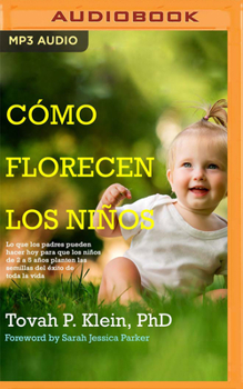 Audio CD ¿Cómo Florecen Los Niños?: Lo Que Los Padres Pueden Hacer Hoy Por Sus Hijos de 2 a 5 Años, Para Plantar Las Semillas de Su Éxito En La Vida [Spanish] Book