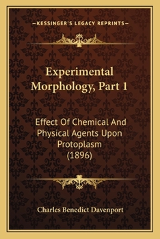 Paperback Experimental Morphology, Part 1: Effect Of Chemical And Physical Agents Upon Protoplasm (1896) Book