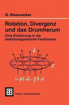 Paperback Rotation, Divergenz Und Das Drumherum: Eine Einführung in Die Elektromagnetische Feldtheorie [German] Book
