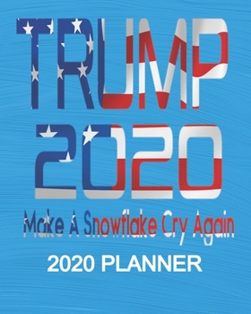 Paperback Trump 2020 - Make A Snowflake Cry Again: Republican President Trump 2020 Election 2020 Weekly/Monthly Planner, Diary, Organizer for GOP Supporters: Po Book