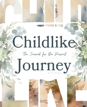Childlike Journey: The Journal For the Pursuit