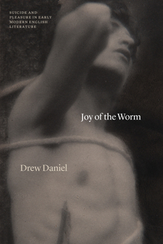 Paperback Joy of the Worm: Suicide and Pleasure in Early Modern English Literature Book