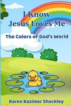 I Know Jesus Loves Me, The Colors of God's World: Jesus Loves Me Series, Book 2