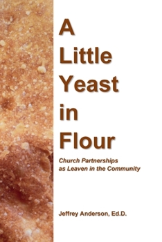 Paperback A Little Yeast in Flour: Church Partnerships as Leaven in the Community Book