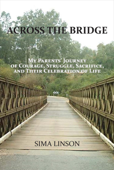 Paperback Across the Bridge: My Parents' Journey of Courage, Struggle, Sacrifice, & Celebration of Life Book