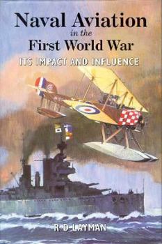 Hardcover Naval Aviation in the First World War: Its Impact and Influence Book