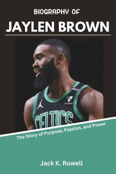 Paperback Biography of Jaylen Brown: The Story of Purpose, Passion, and Power Book