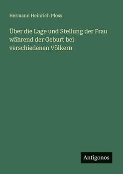 Paperback Über die Lage und Stellung der Frau während der Geburt bei verschiedenen Völkern [German] Book