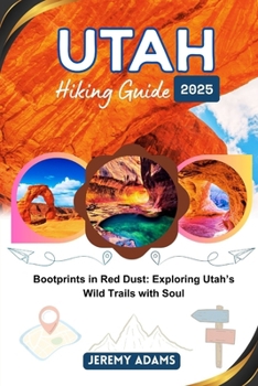 Paperback Utah Hiking Guide 2025: Bootprints in Red Dust: Exploring Utah's Wild Trails with Soul Book