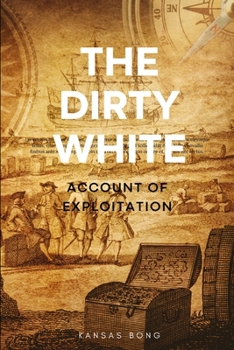 Paperback The Dirty White: an account of exploitation Book