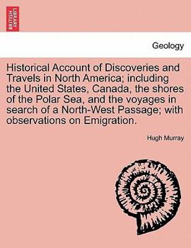 Paperback Historical Account of Discoveries and Travels in North America; including the United States, Canada, the shores of the Polar Sea, and the voyages in s Book