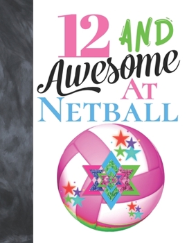 12 And Awesome At Netball: Sketchbook Activity Book Gift For Girls Who Live And Breathe Netball - Goal Ring And Ball Sketchpad To Draw And Sketch In