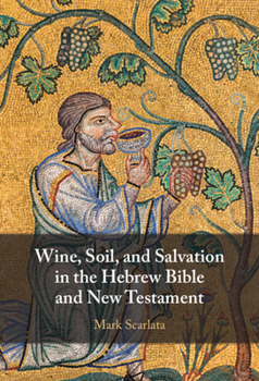 Hardcover Wine, Soil, and Salvation in the Hebrew Bible and New Testament Book