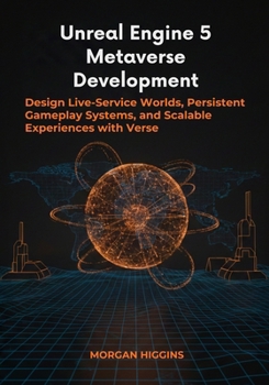 Paperback Unreal Engine 5 Metaverse Development: Design Live-Service Worlds, Persistent Gameplay Systems, and Scalable Experiences with Verse Book