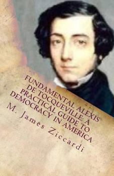 Paperback Fundamental Alexis de Tocqueville: A Practical Guide to Democracy in America Book