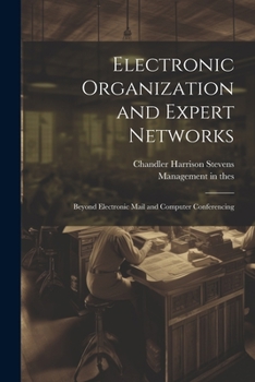 Paperback Electronic Organization and Expert Networks: Beyond Electronic Mail and Computer Conferencing Book